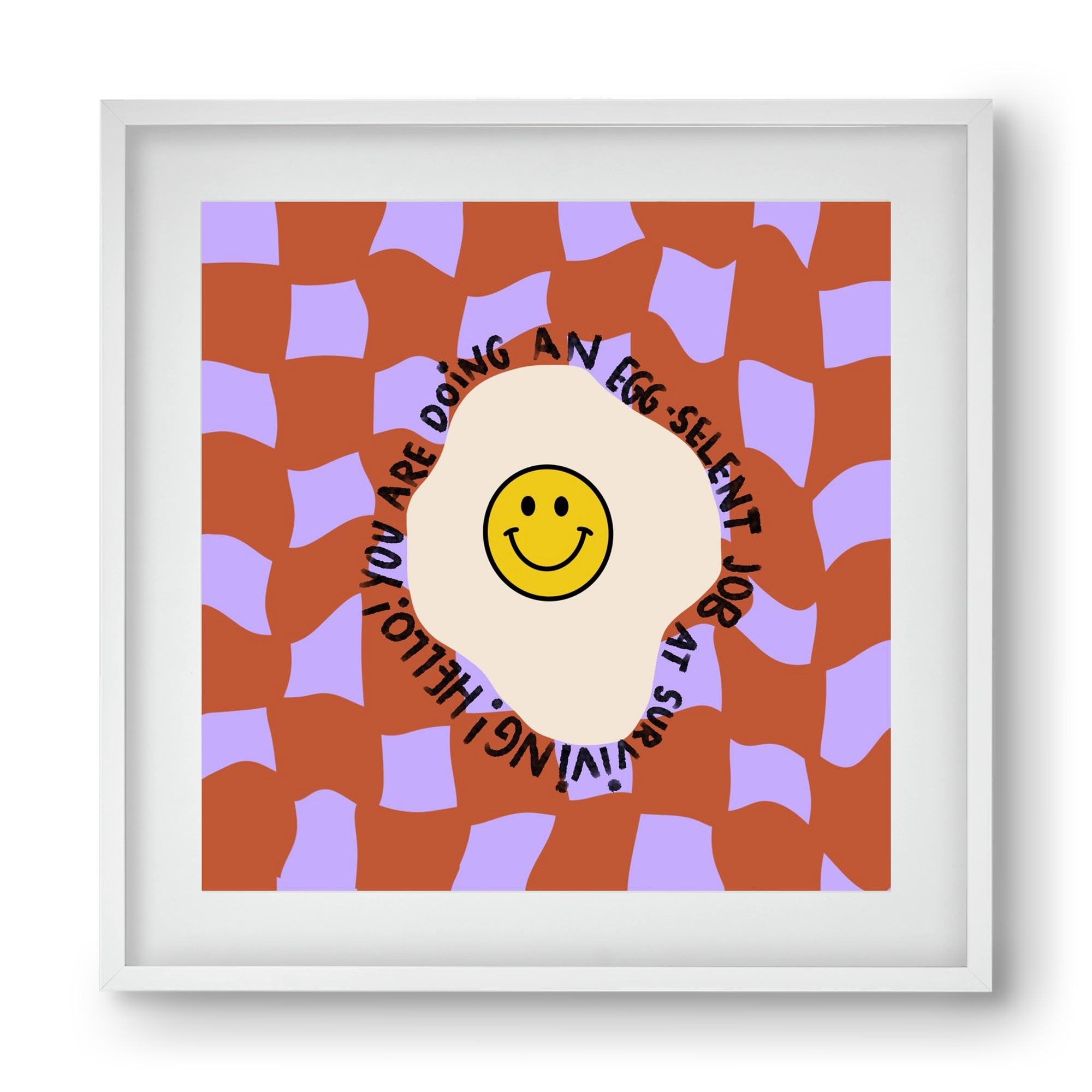 You are doing an Egg-celent job at surviving! , 40x40 cm (30x30 cm), Fehér keret, paszpartuval