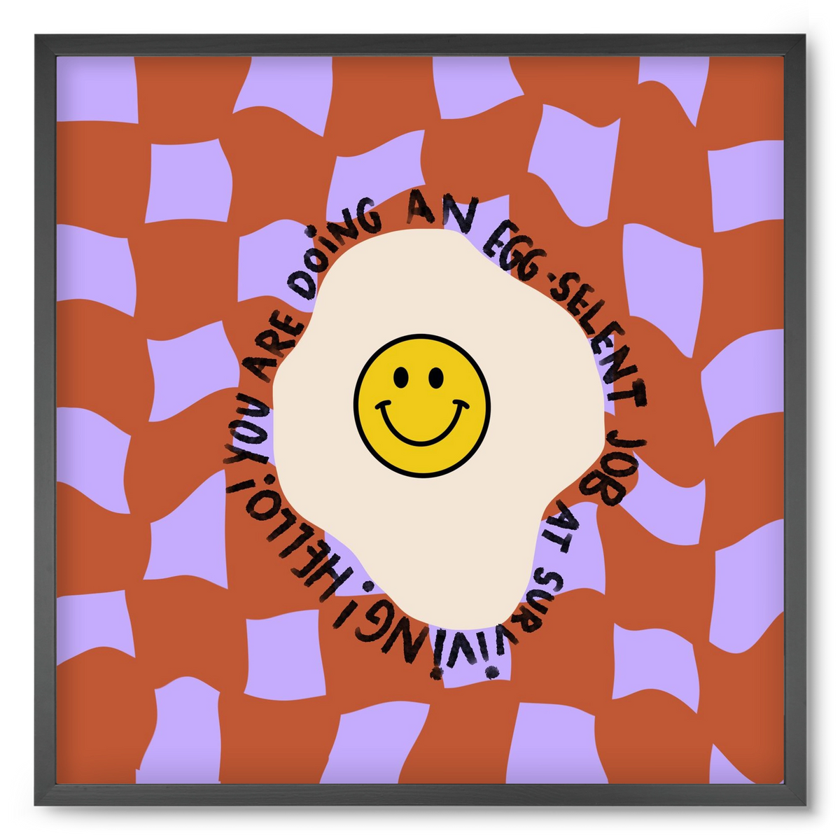 You are doing an Egg-celent job at surviving! , 50x50 cm (50x50 cm), Fekete keret