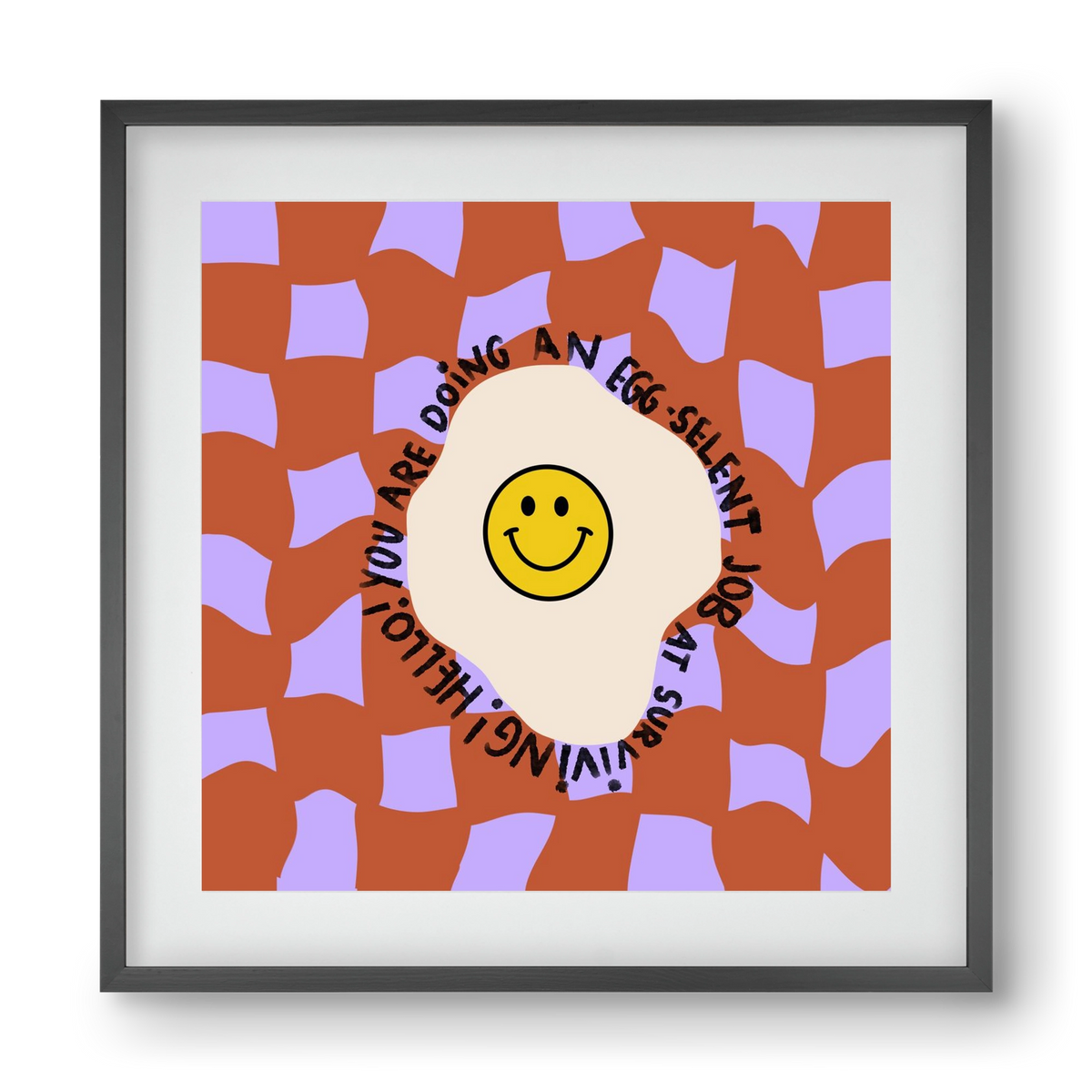 You are doing an Egg-celent job at surviving! , 40x40 cm (30x30 cm), Fekete keret, paszpartuval