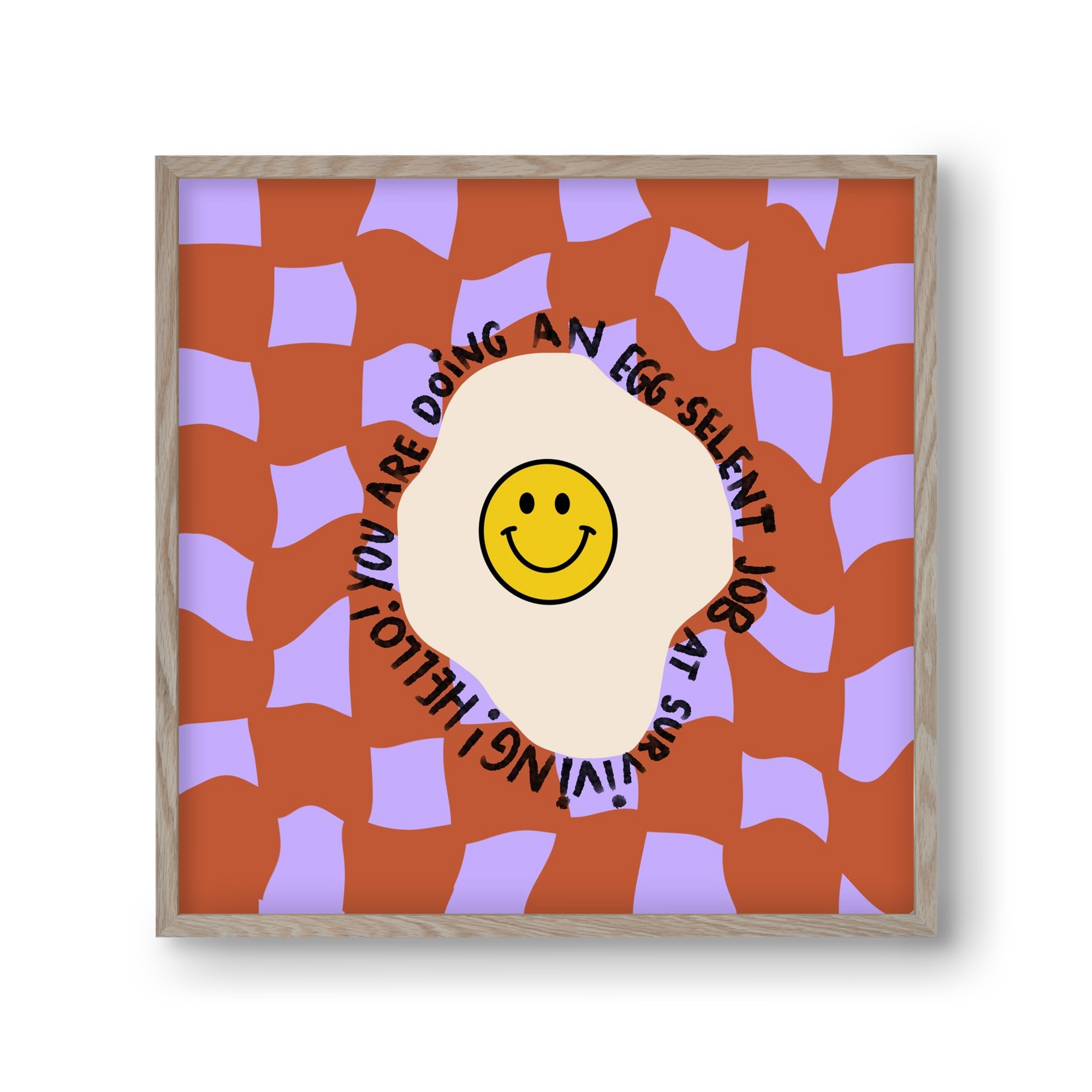 You are doing an Egg-celent job at surviving! , 30x30 cm (30x30 cm), Tölgy keret