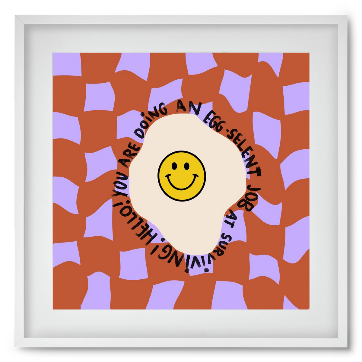 You are doing an Egg-celent job at surviving! , 50x50 cm (40x40 cm), Fehér keret, paszpartuval