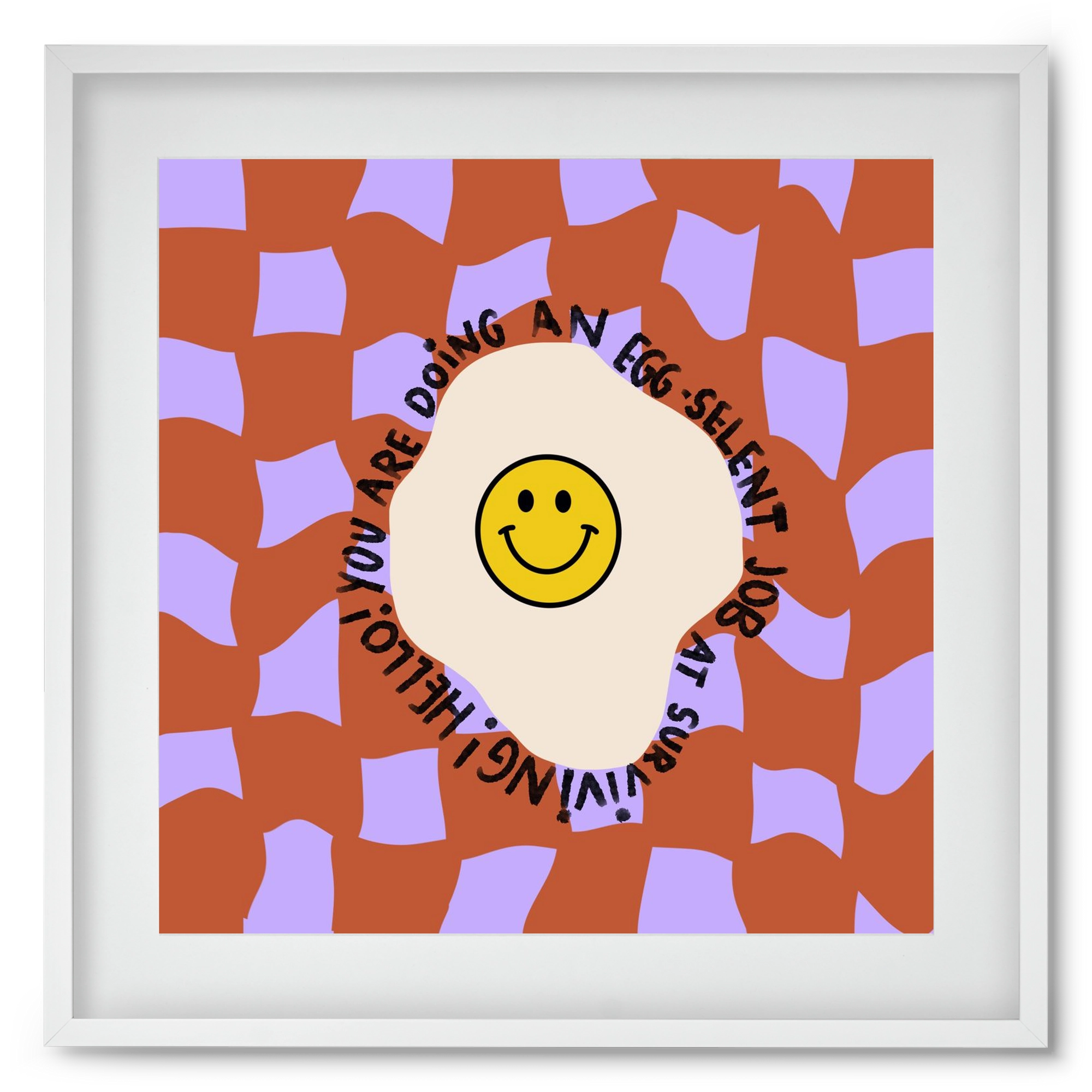 You are doing an Egg-celent job at surviving! , 50x50 cm (40x40 cm), Fehér keret, paszpartuval