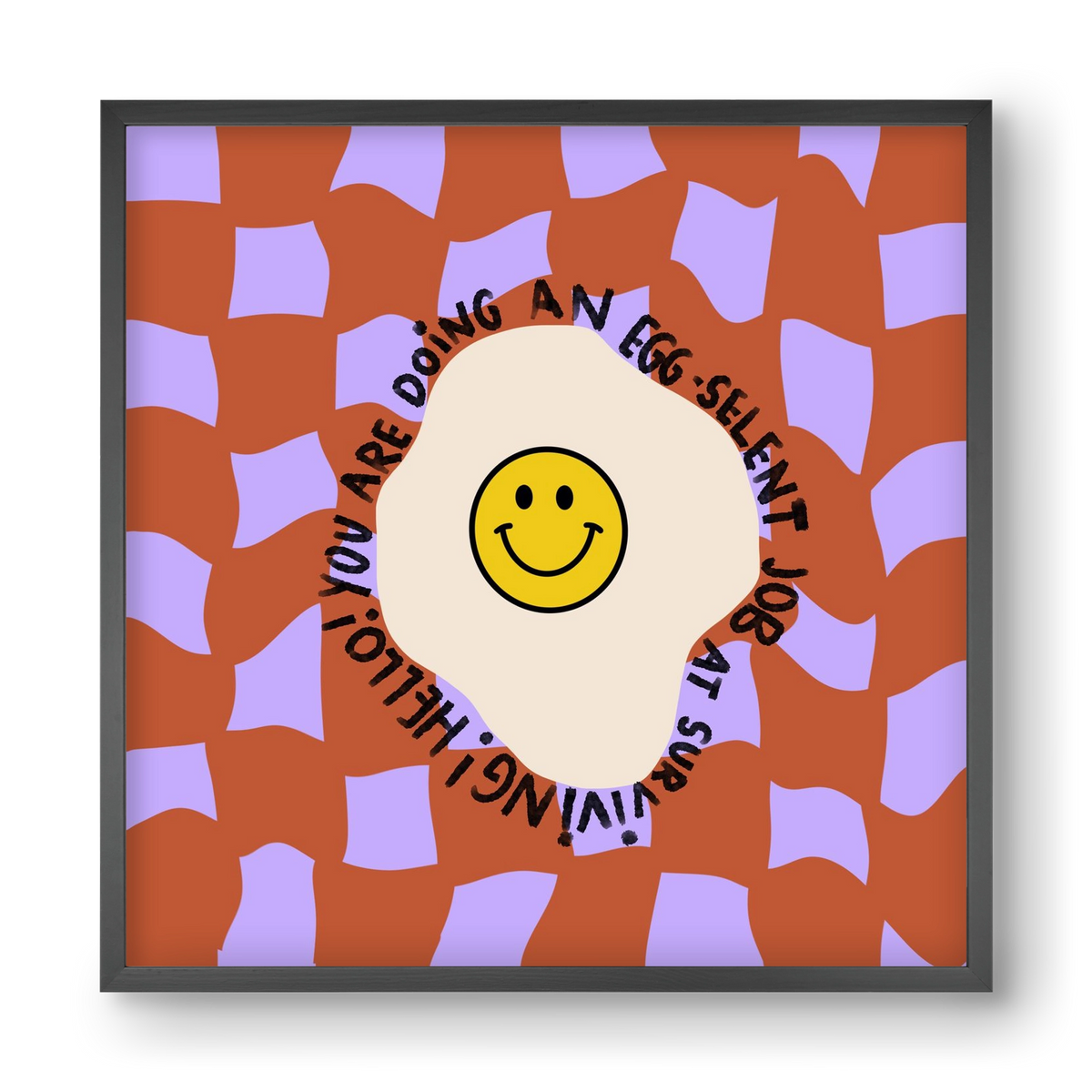 You are doing an Egg-celent job at surviving! , 40x40 cm (40x40 cm), Fekete keret