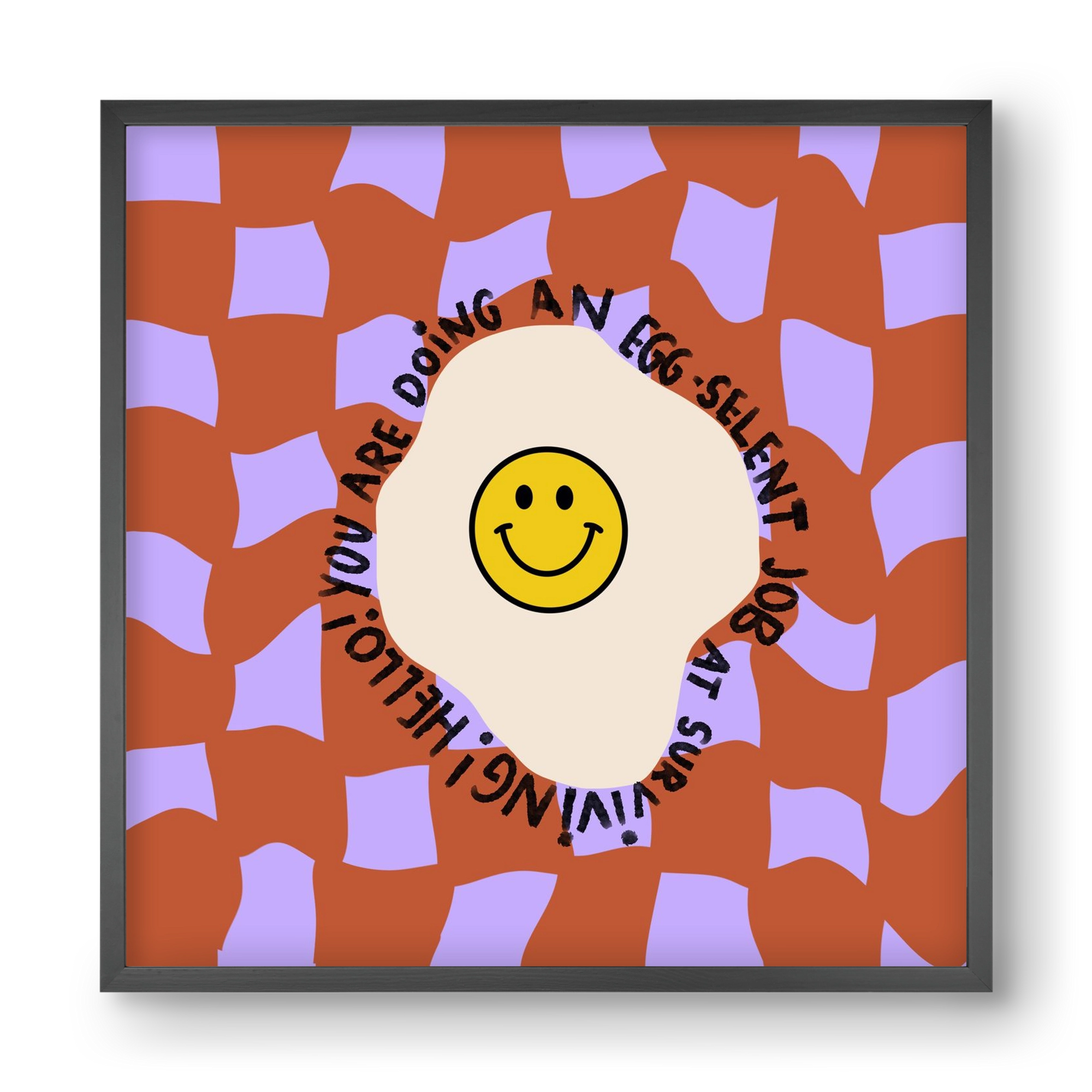 You are doing an Egg-celent job at surviving! , 40x40 cm (40x40 cm), Fekete keret