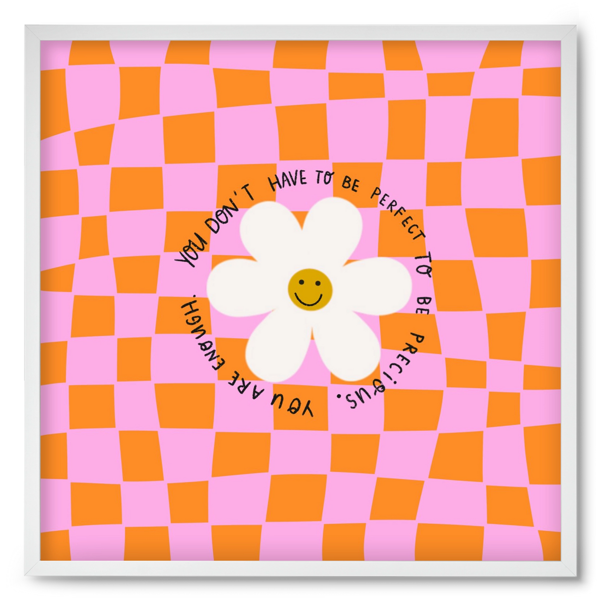 You Don’t Have To Be Perfect , 50x50 cm (50x50 cm), Fehér keret