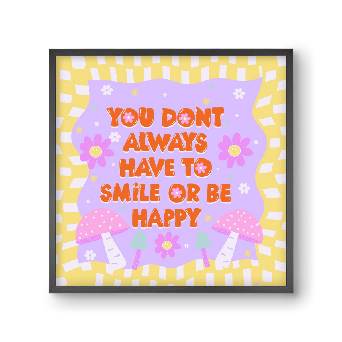 You Don’t Always Have To Smile , 30x30 cm (30x30 cm), Fekete keret