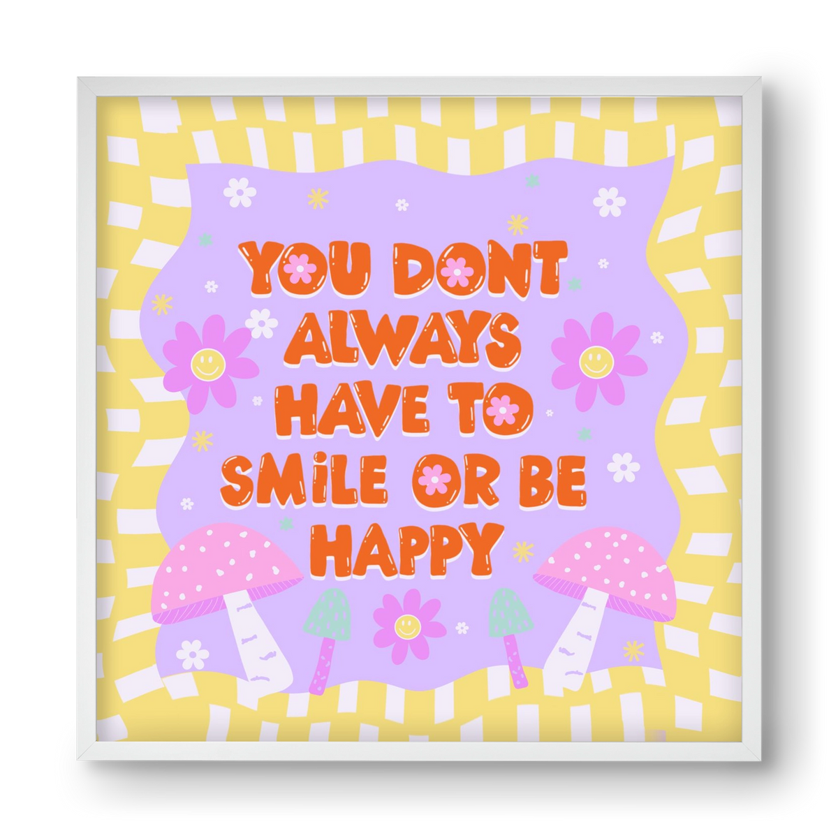 You Don’t Always Have To Smile , 40x40 cm (40x40 cm), Fehér keret
