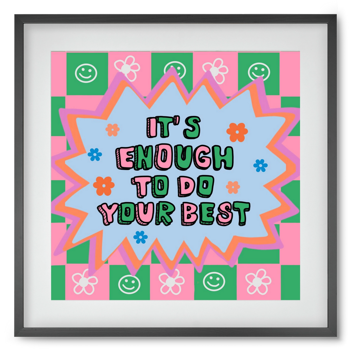 It’s Enough To Do Your Best , 50x50 cm (40x40 cm), Fekete keret, paszpartuval