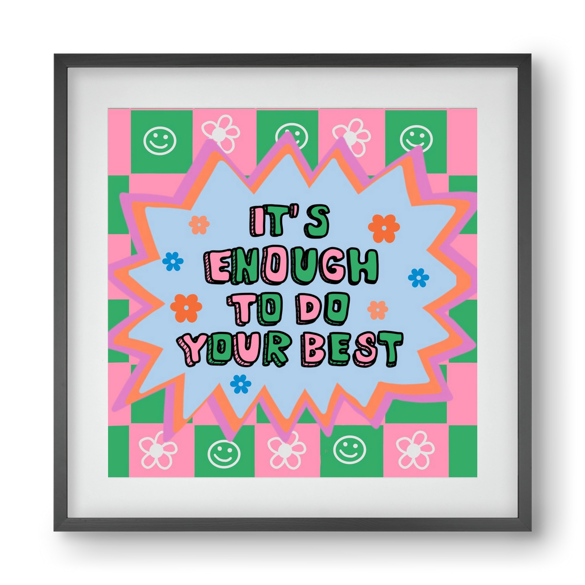 It’s Enough To Do Your Best , 40x40 cm (30x30 cm), Fekete keret, paszpartuval