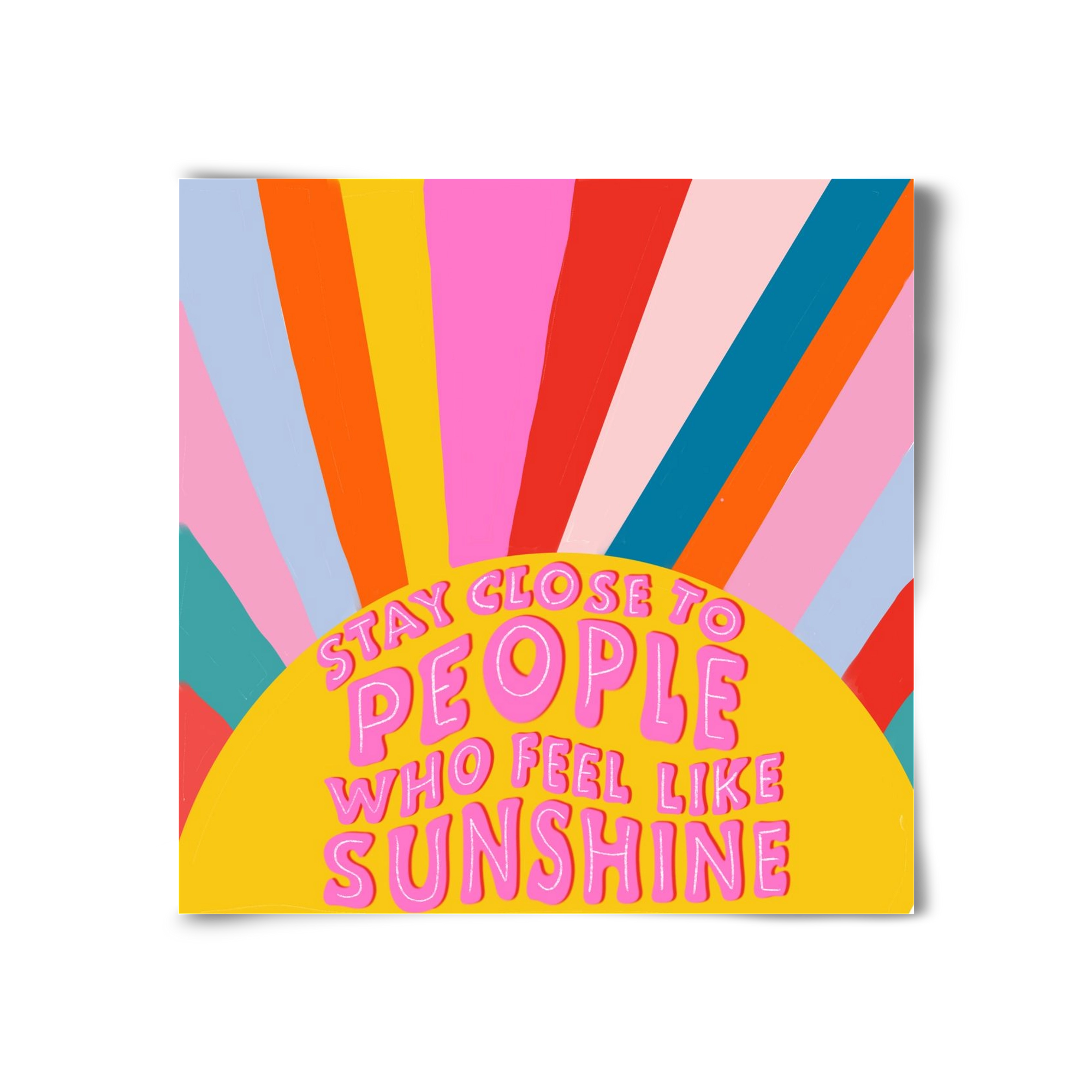 Stay Close To People Who Feel Like Sunshine , 30x30 cm, Keret nélkül