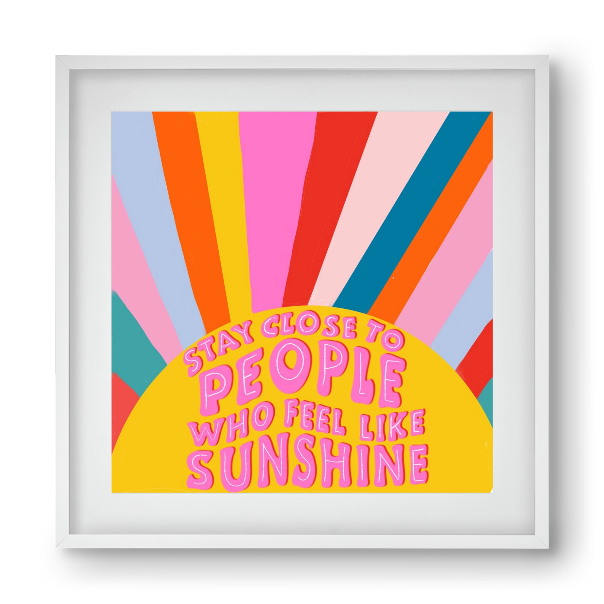 Stay Close To People Who Feel Like Sunshine , 40x40 cm (30x30 cm), Fehér keret, paszpartuval