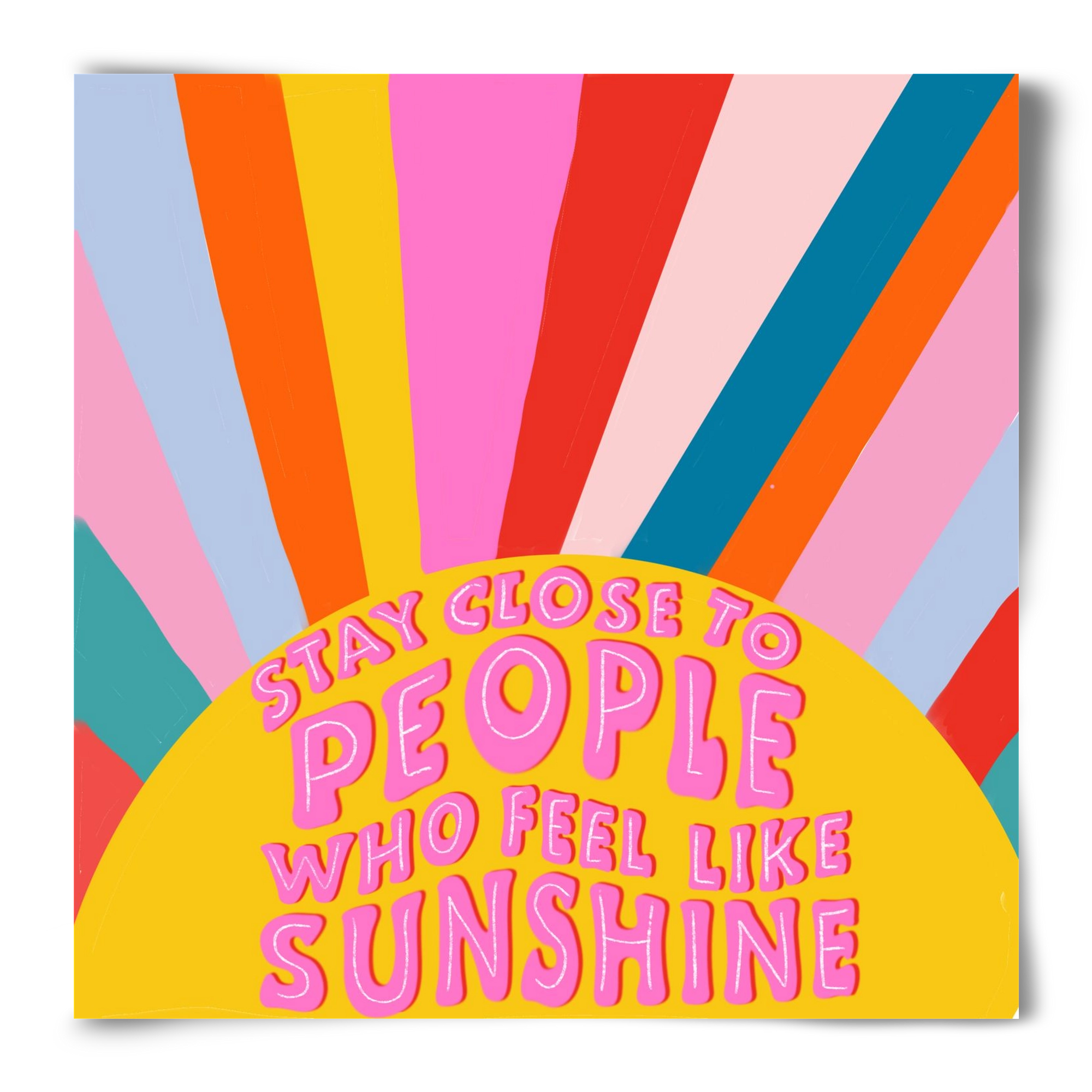 Stay Close To People Who Feel Like Sunshine , 50x50 cm, Keret nélkül