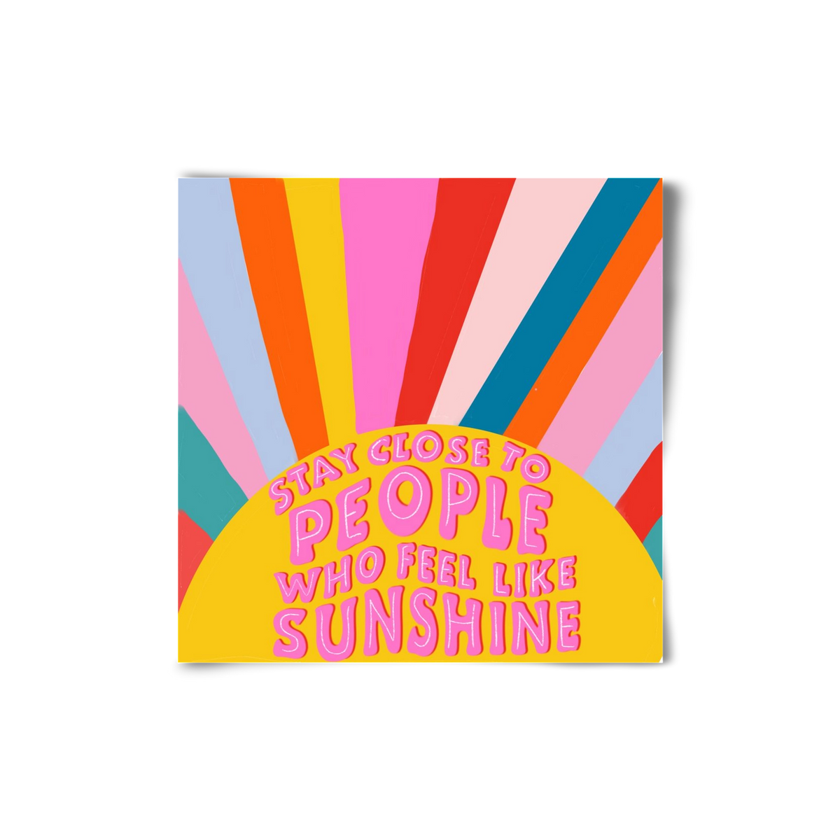 Stay Close To People Who Feel Like Sunshine , 20x20 cm, Keret nélkül