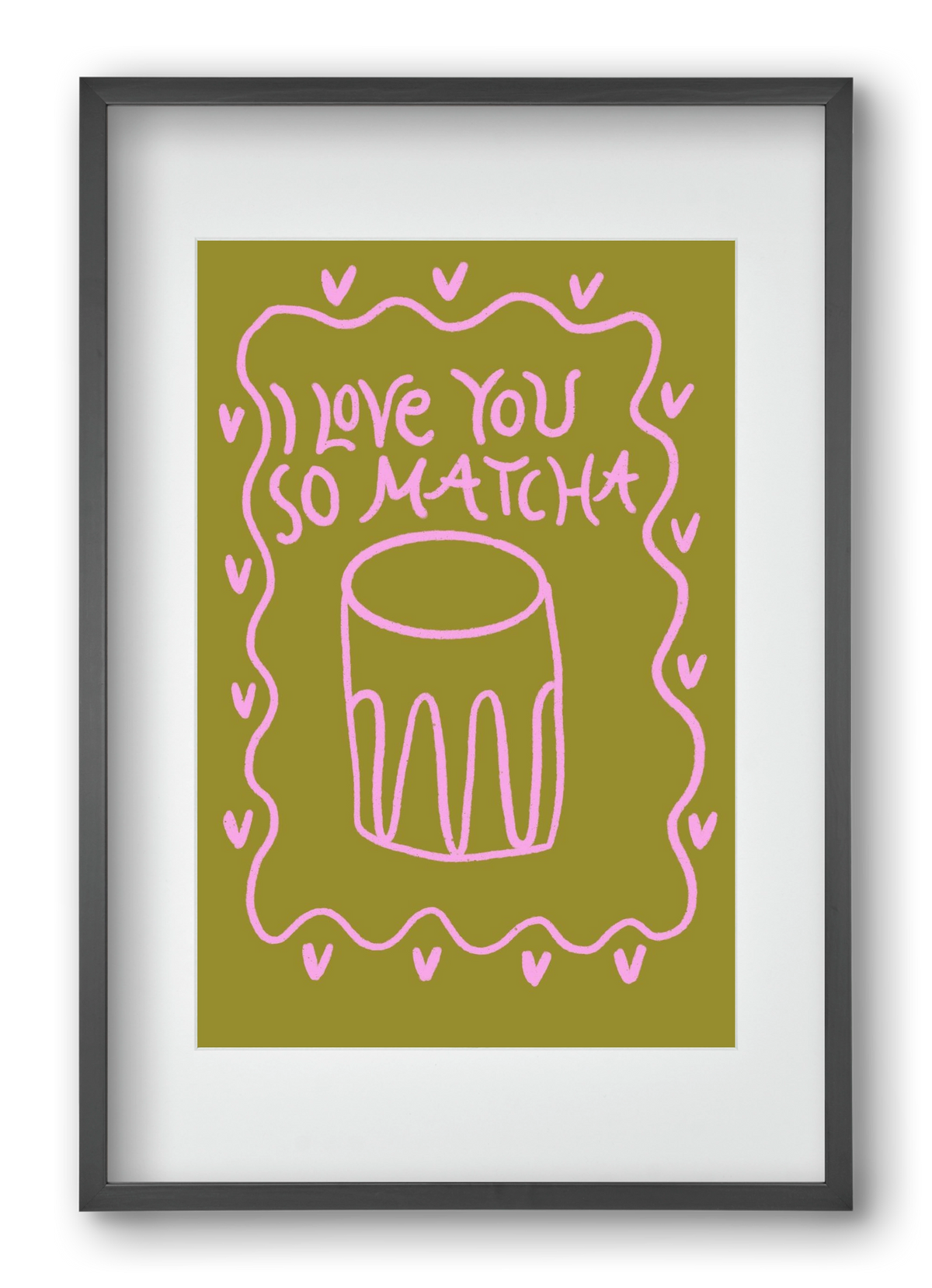 Love you so Matcha , 40x60 cm (30x45 cm), Fekete keret, paszpartuval