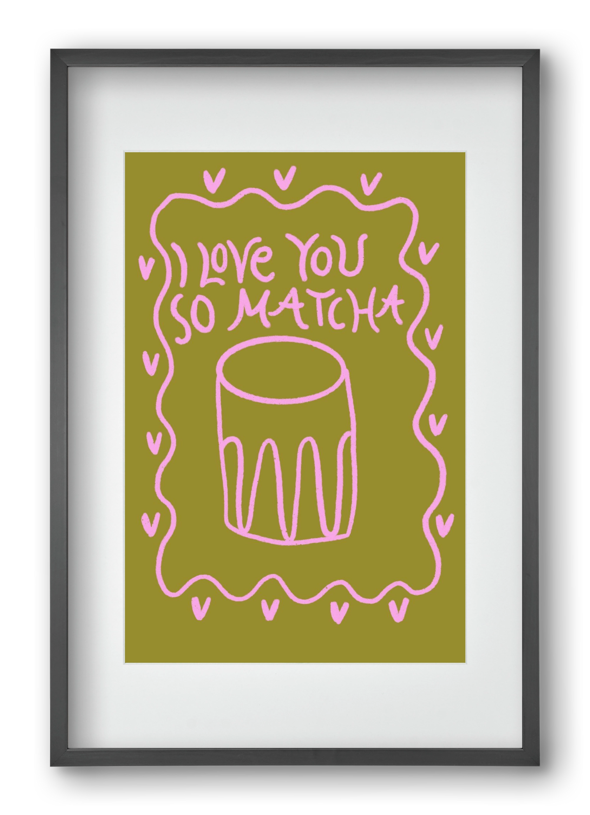 Love you so Matcha , 40x60 cm (30x45 cm), Fekete keret, paszpartuval