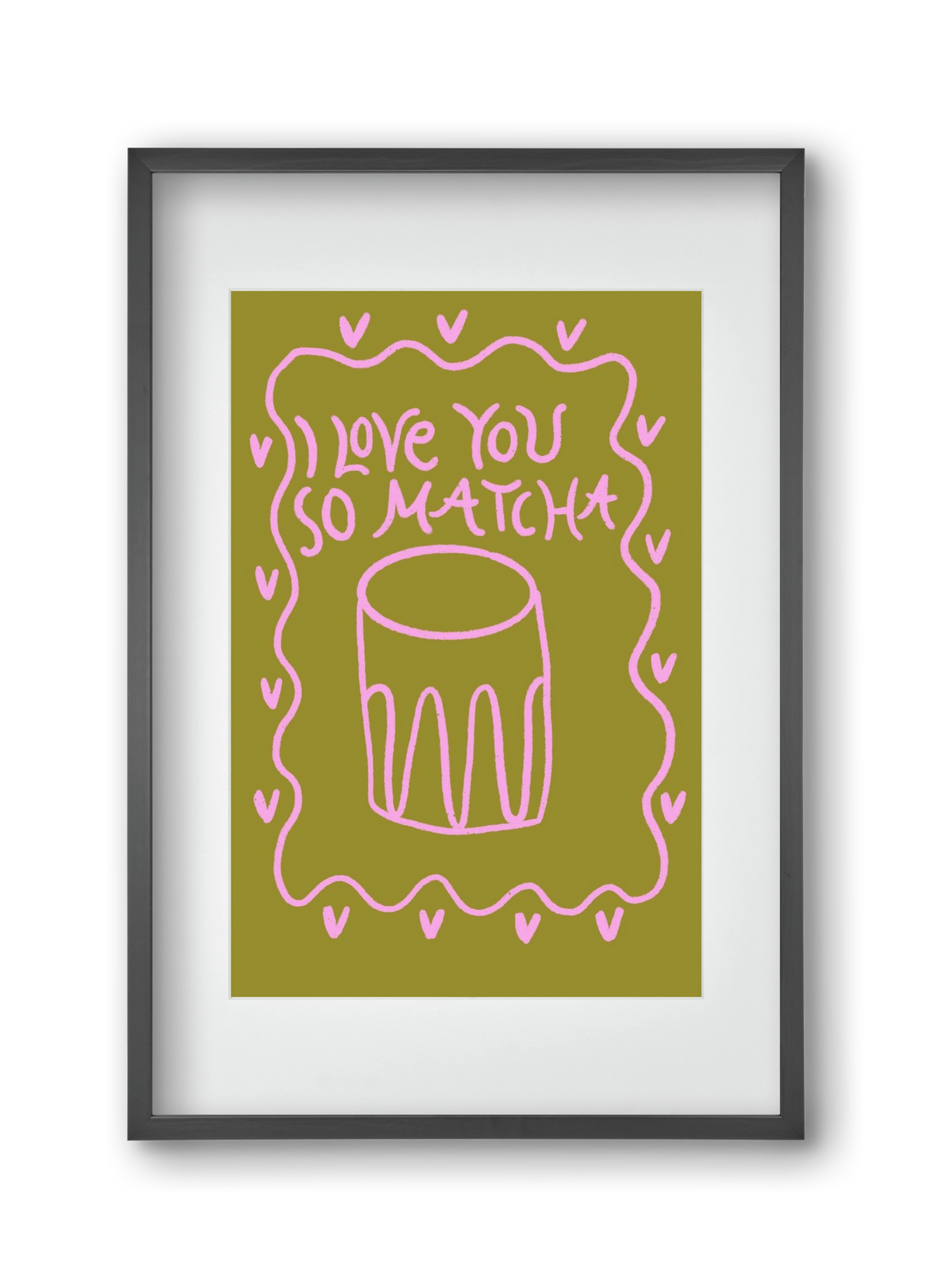 Love you so Matcha , 30x45 cm (20x30 cm), Fekete keret, paszpartuval