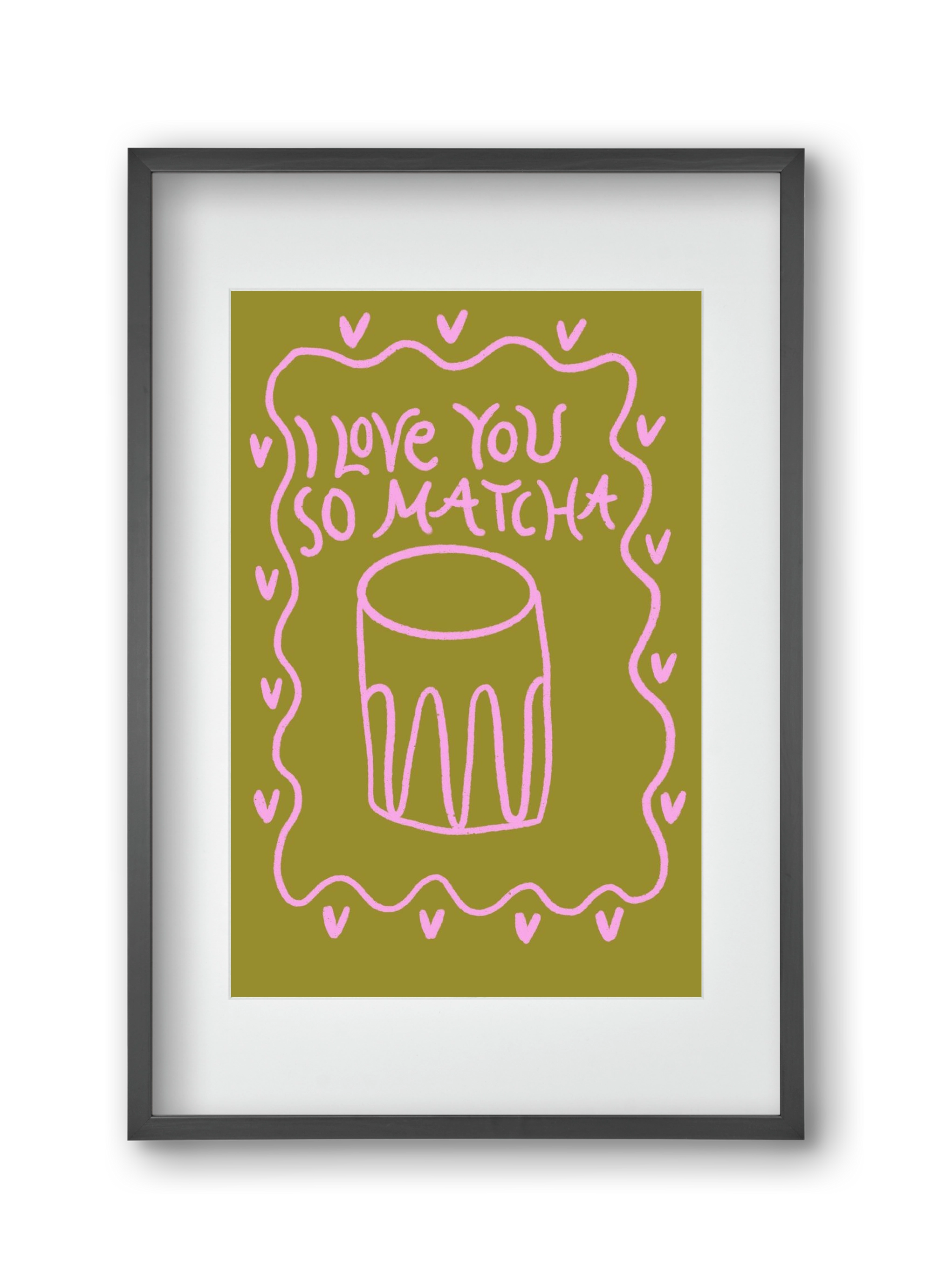 Love you so Matcha , 30x45 cm (20x30 cm), Fekete keret, paszpartuval