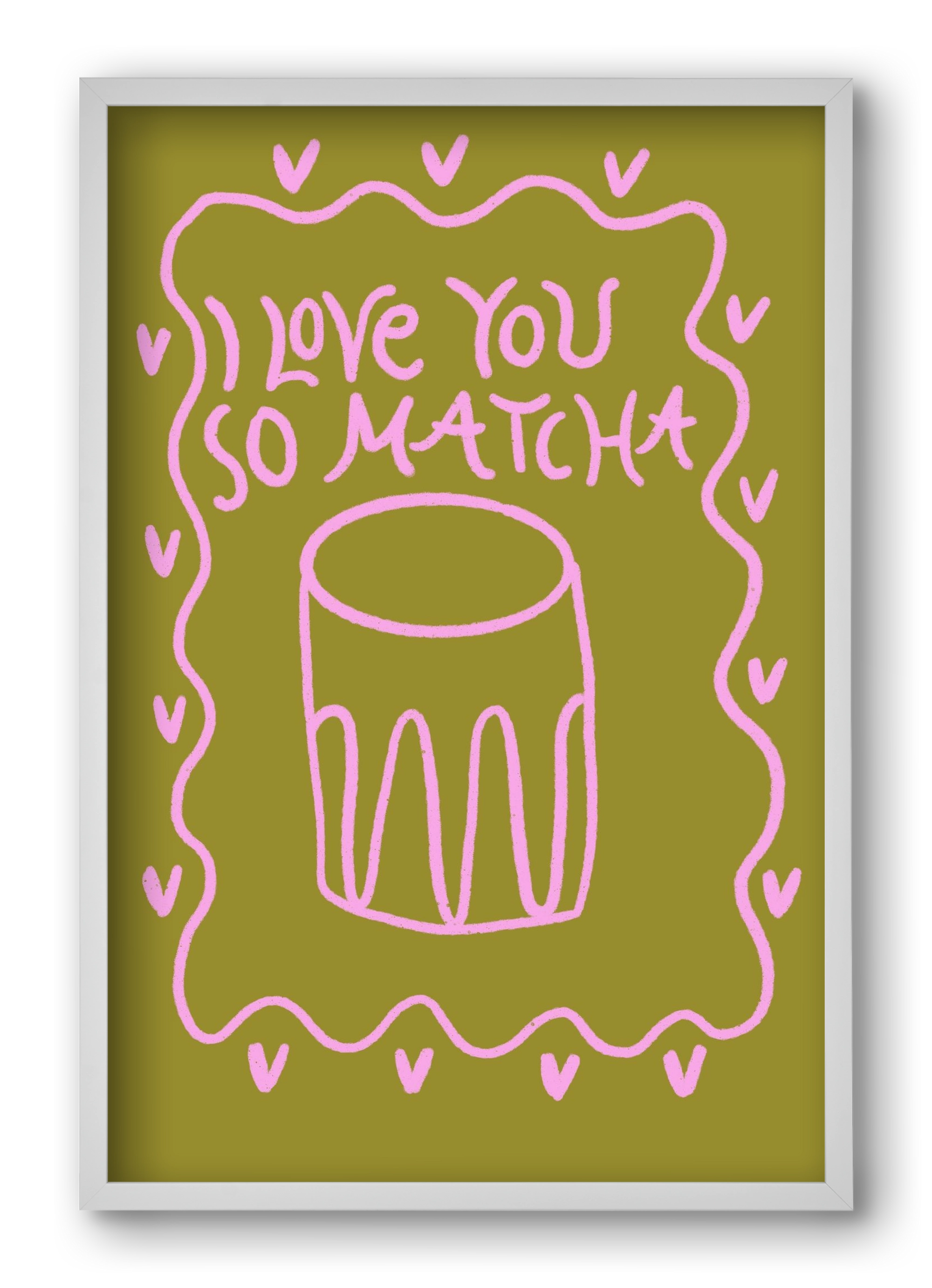 Love you so Matcha , 40x60 cm (40x60 cm), Fehér keret