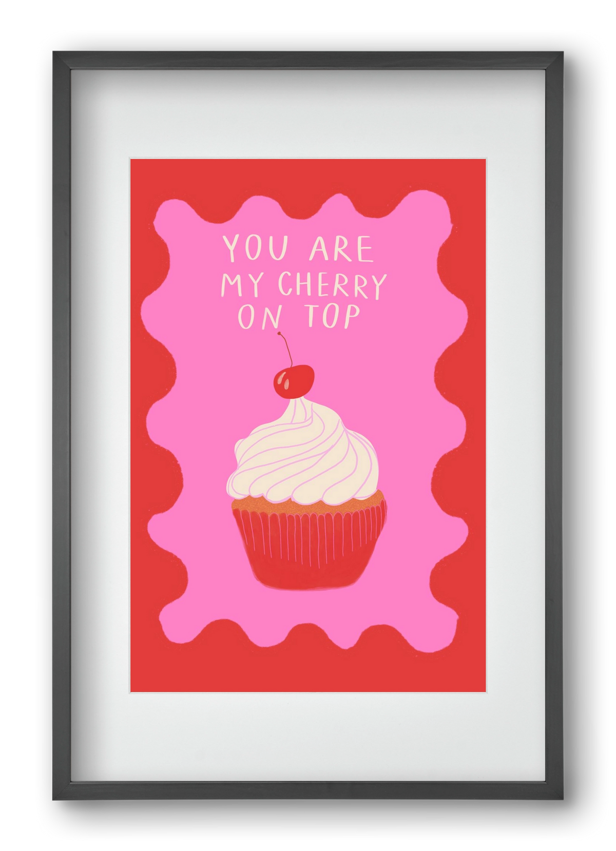 You are My Cherry on Top , 40x60 cm (30x45 cm), Fekete keret, paszpartuval