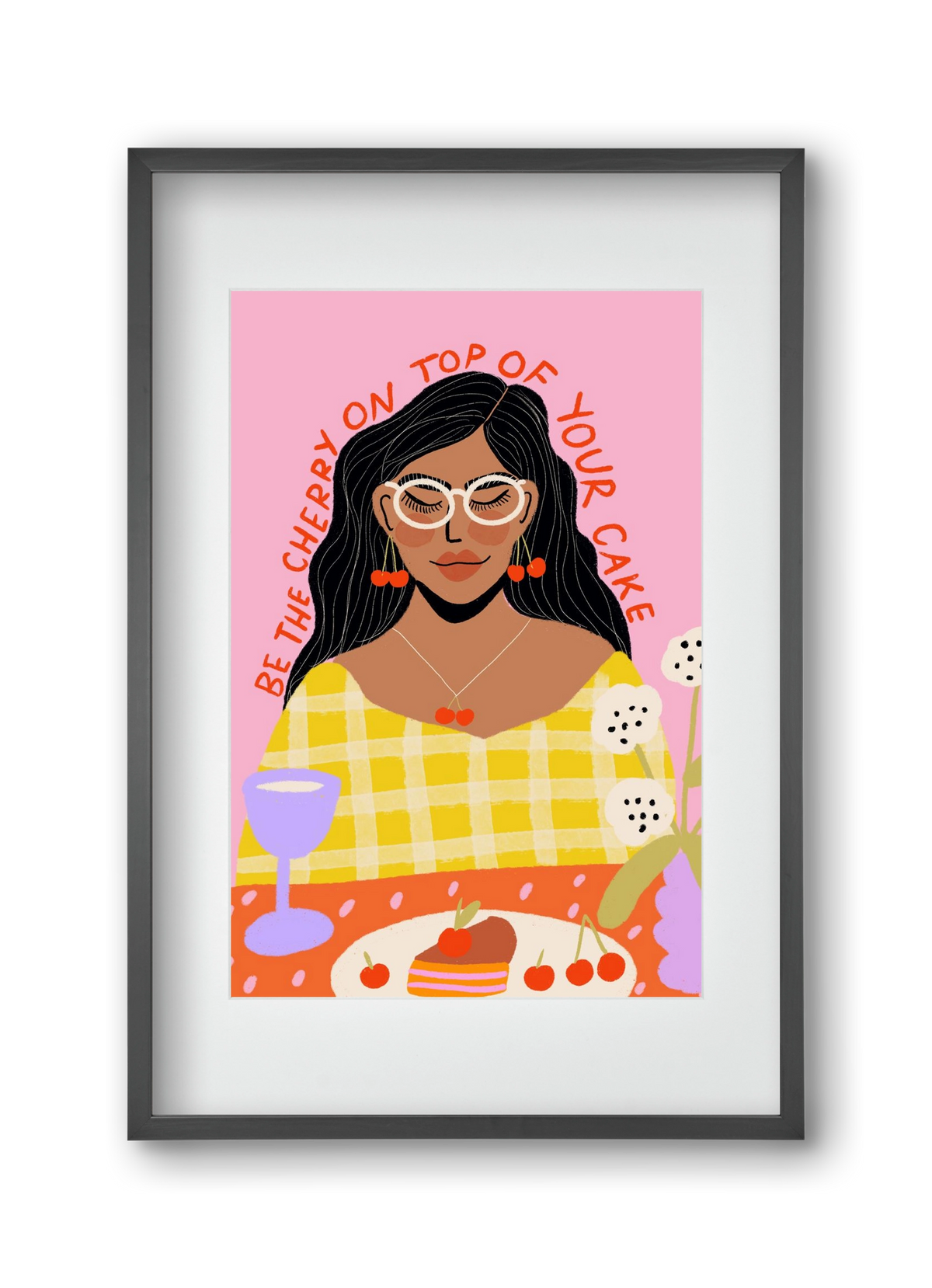 Be the cherry on your own cake , 30x45 cm (20x30 cm), Fekete keret, paszpartuval