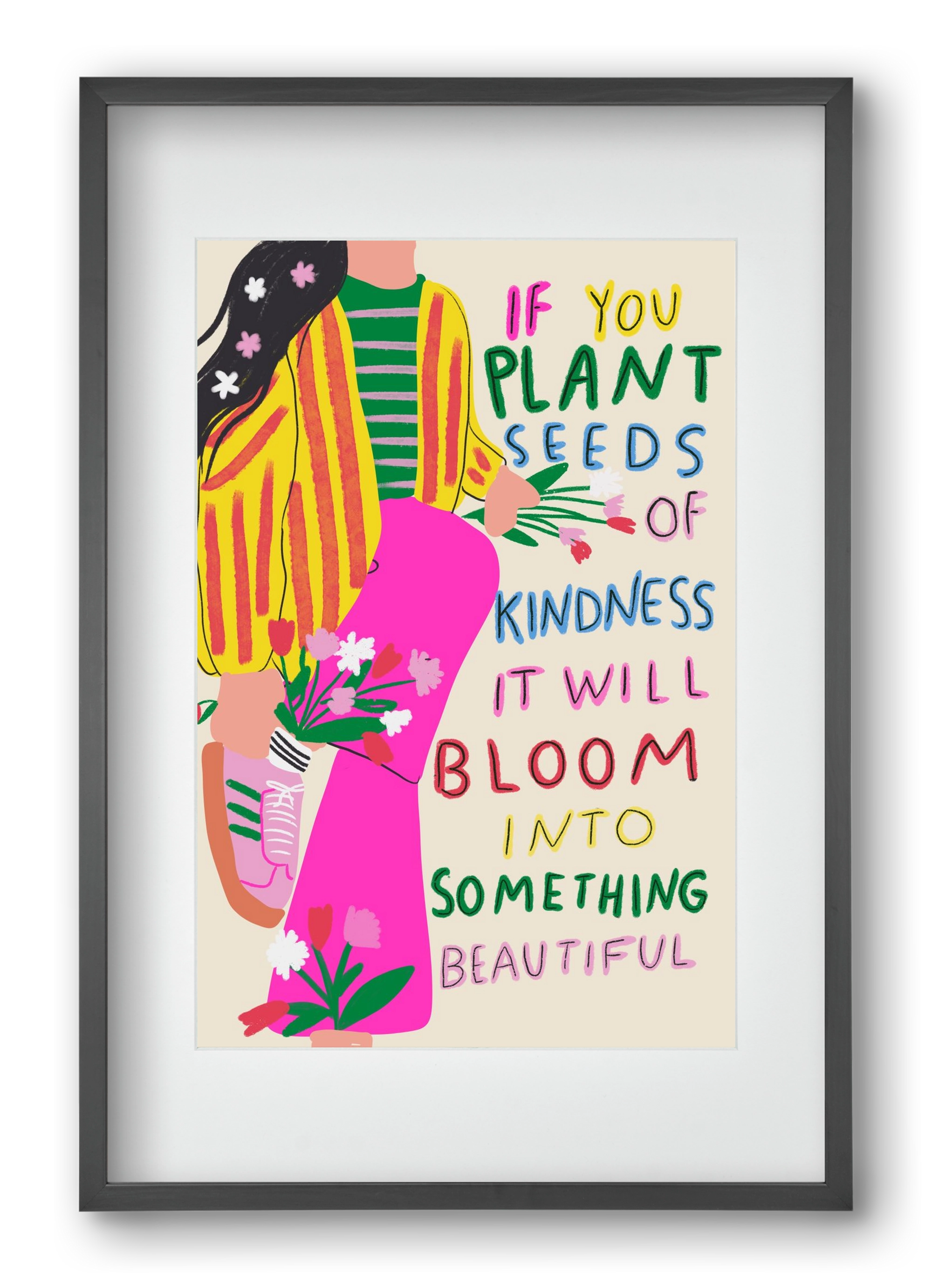 Plant seeds of Kindness , 40x60 cm (30x45 cm), Fekete keret, paszpartuval